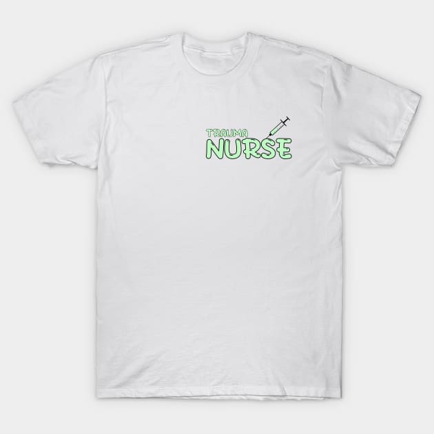 Trauma Nurse Green T-Shirt by MedicineIsHard